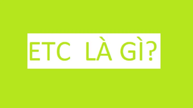 ETC là gì trong xuất nhập khẩu? viết tắt của từ gì trong tiếng anh?