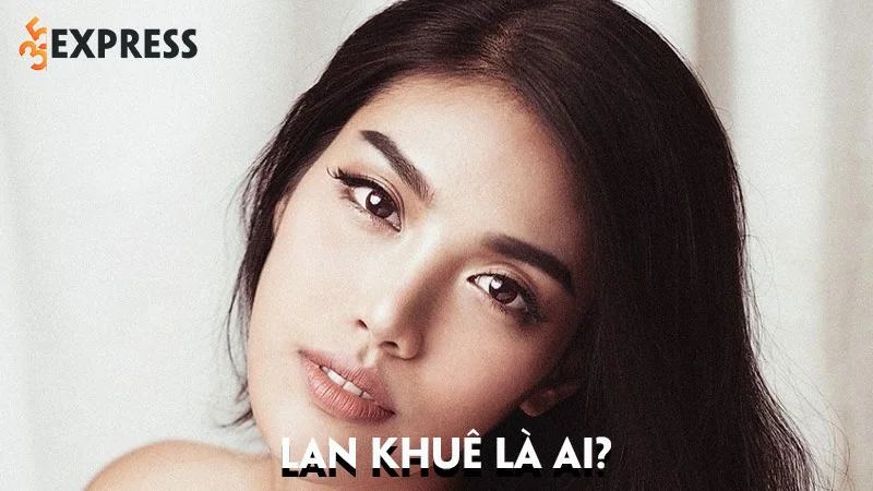 lan-khue-la-ai-tieu-su-su-nghiep-va-doi-tu-cua-co-nang-da-tai