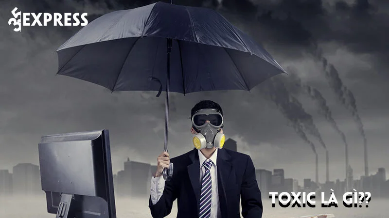 toxic-la-gi-cach-de-loai-bo-nhung-nguoi-toxic-ra-khoi-cuoc-song