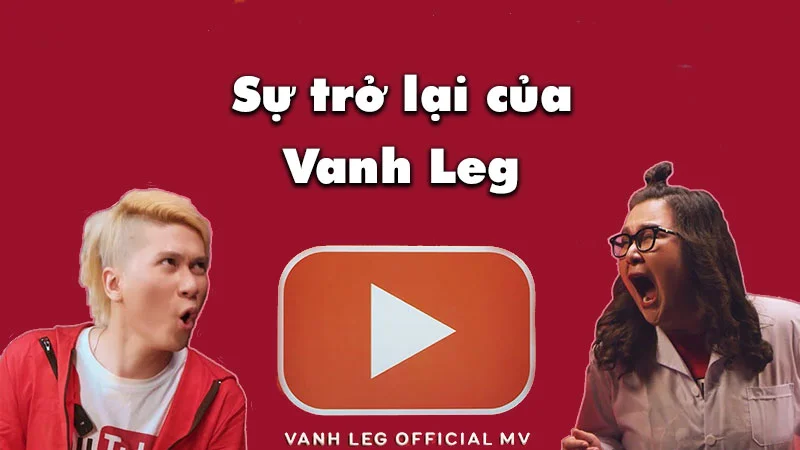 vanh-leg-la-ai-tieu-su-su-nghiep-va-su-tro-lai-cua-vanh-leg