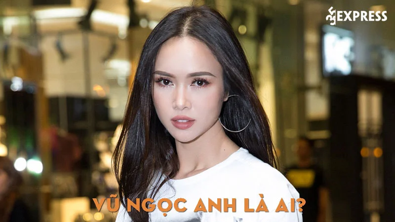 vu-ngoc-anh-la-ai-35express