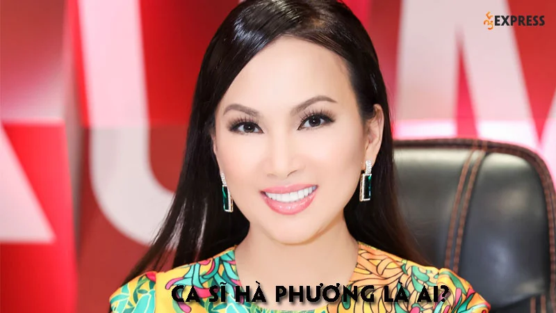 ca-si-ha-phuong-la-ai-35express
