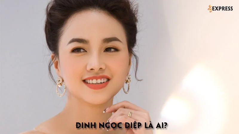 dinh-ngoc-diep-la-ai-35express