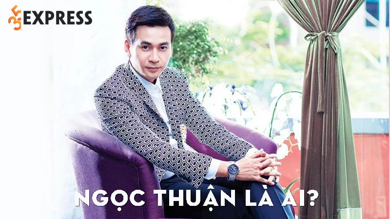 ngoc-thuan-la-ai-35express