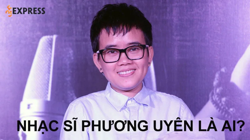 nhac-si-phuong-uyen-la-ai-35express