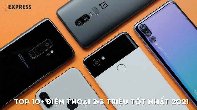 top-10-dien-thoai-2-3-trieu-tot-nhat-2021-35express