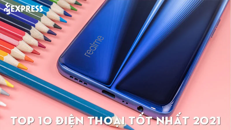 top-10-dien-thoai-tot-nhat-2021-dang-mua-nhat-hien-nay-35express