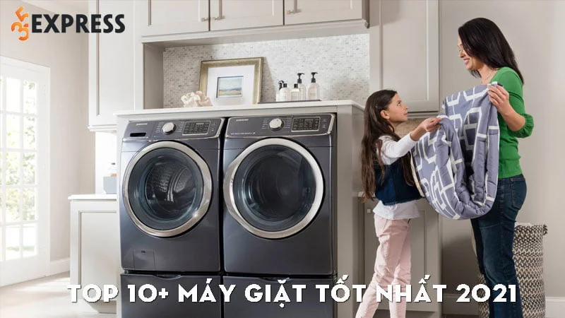 top-10-may-giat-tot-nhat-2021-chat-luong-gia-tot-nhat-35express