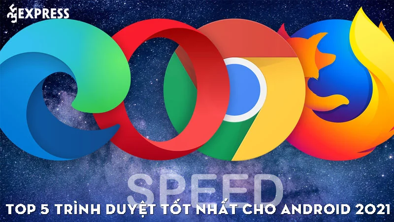 top-5-trinh-duyet-tot-nhat-cho-android-2021-35express