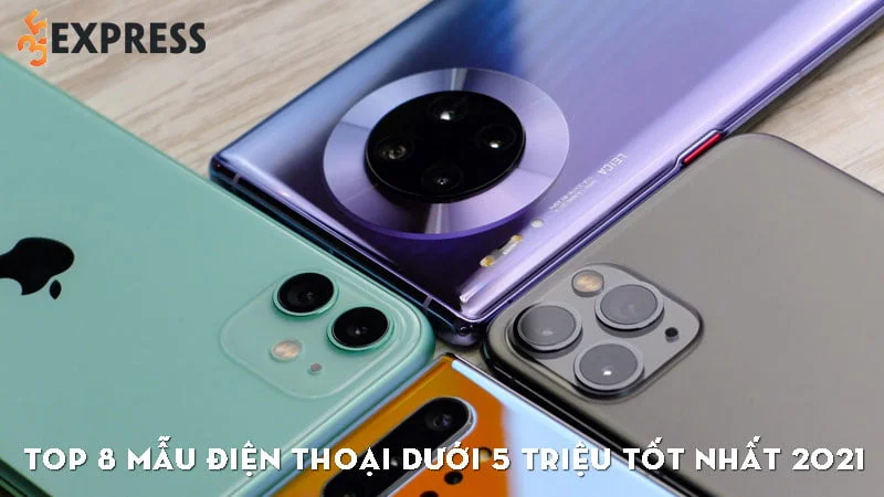 top-8-mau-dien-thoai-duoi-5-trieu-tot-nhat-2021-35express