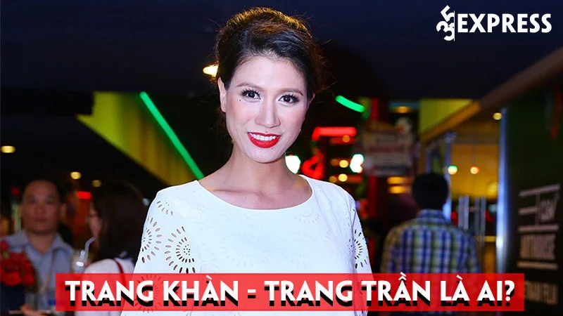 trang-khan-trang-tran-la-ai-tieu-su-va-su-nghiep