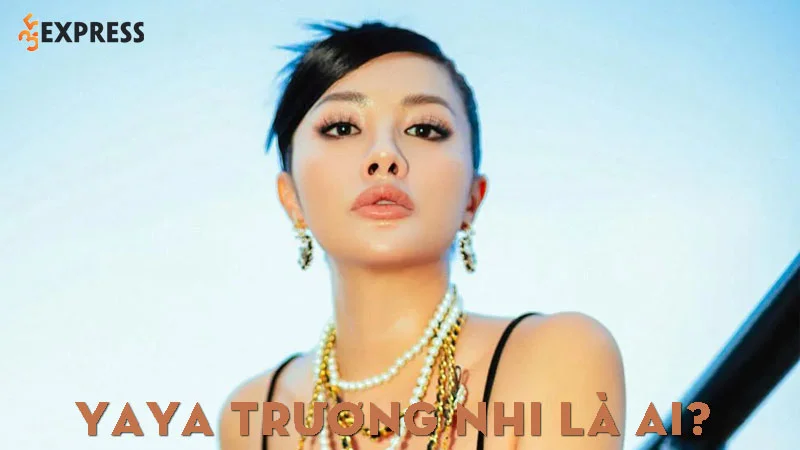 yaya-truong-nhi-la-ai-35express