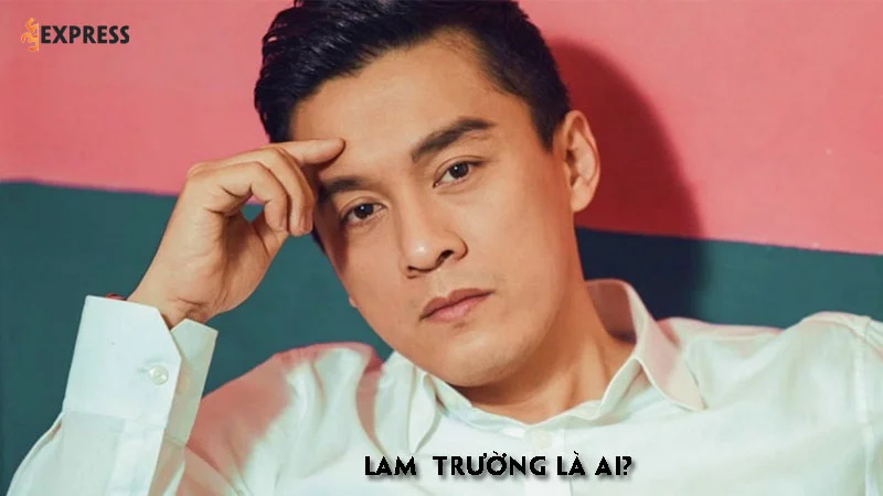 lam-truong-la-ai-35express