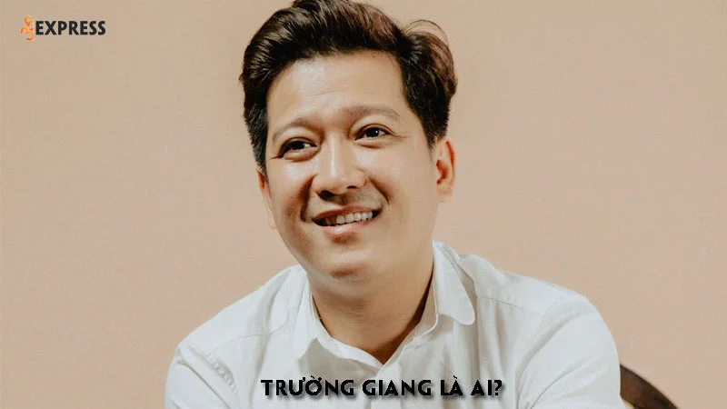 truong-giang-la-ai-35express