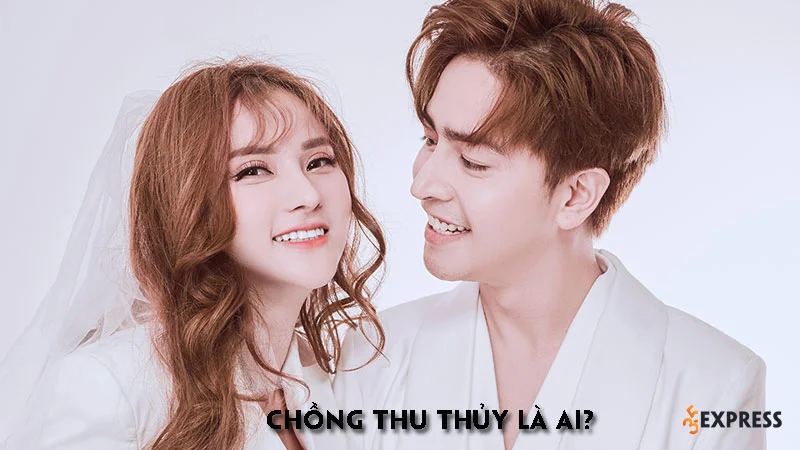 chong-thu-thuy-la-ai-35express