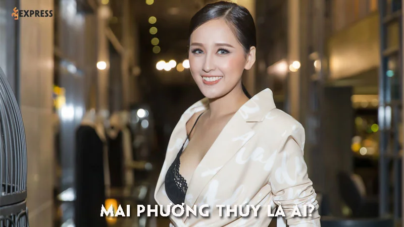 mai-phuong-thuy-la-ai-35express