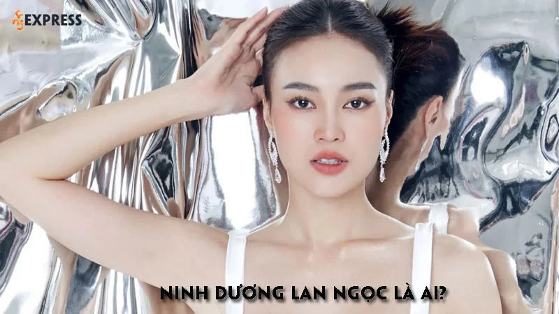 ninh-duong-lan-ngoc-la-ai-35express
