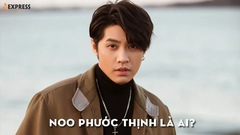 noo-phuoc-thinh-la-ai-35express