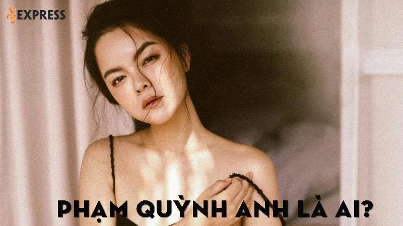pham-quynh-anh-la-ai-35express