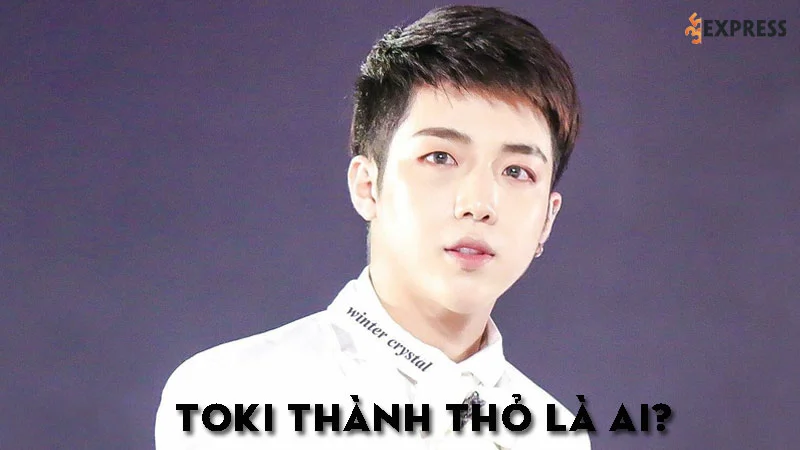 toki-thanh-tho-la-ai-35express