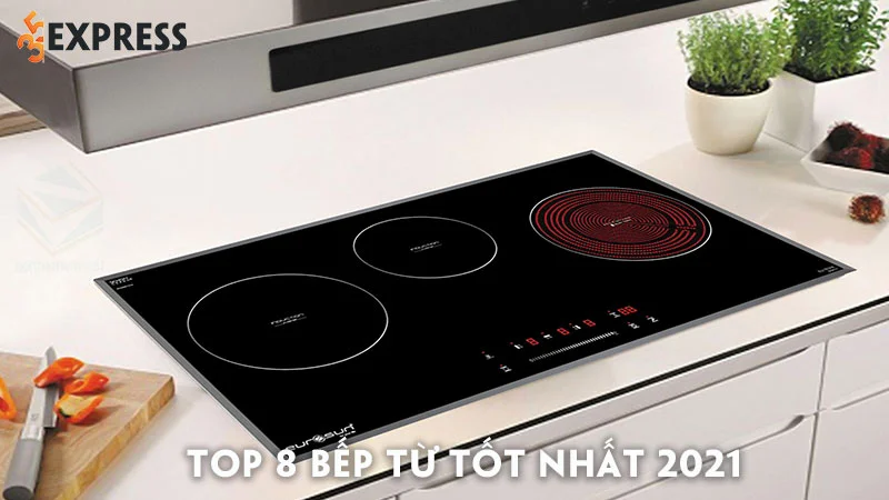 Top 10+ bếp từ tốt nhất 2021 mà bạn nên mua
