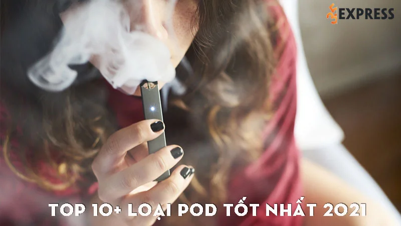 top-10-loai-pod-tot-nhat-2021-va-dang-mua-35express