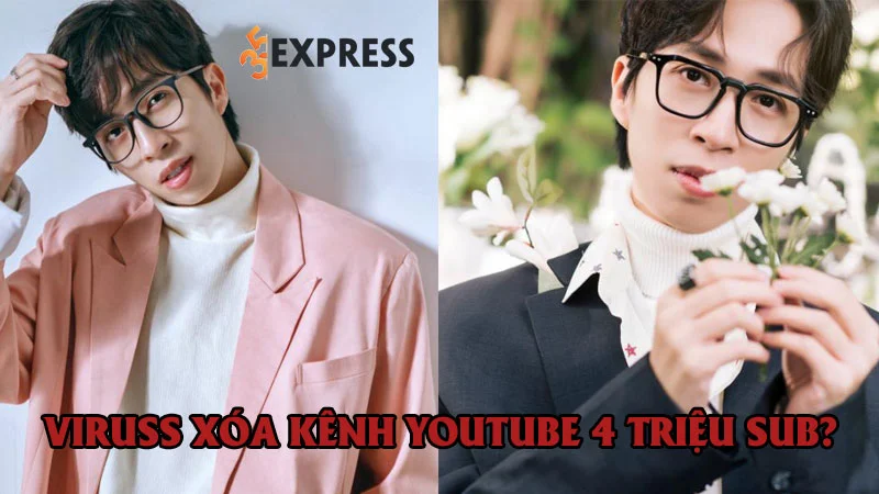 viruss-xoa-kenh-youtube-4-trieu-nguoi-dang-ky-vi-vi-pham-ban-quyen-0-35express
