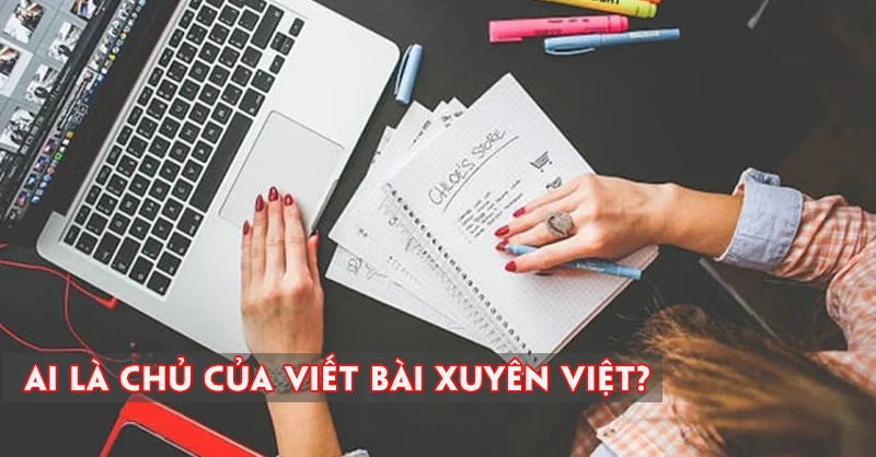ai-la-chu-cua-viet-bai-xuyen-viet-3