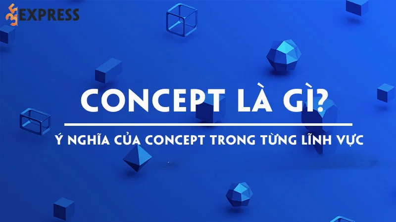 Concept là gì? Ý nghĩa của concept trong từng lĩnh vực