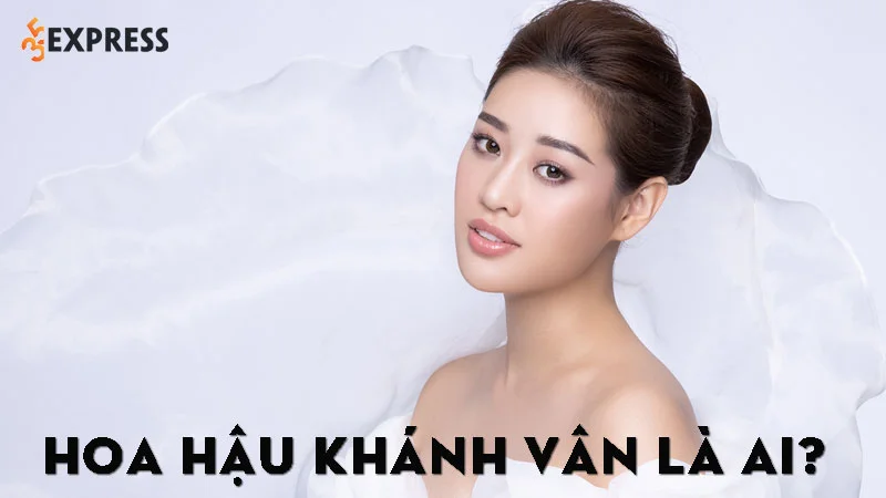 hoa-hau-khanh-van-la-ai-35express