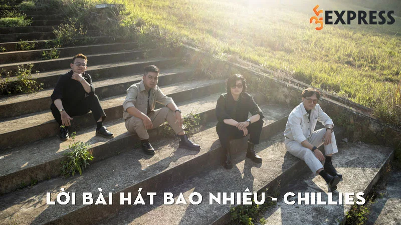 loi-bai-hat-bao-nhieu-chillies-35express
