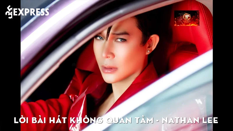 loi-bai-hat-khong-quan-tam-nathan-lee-35express