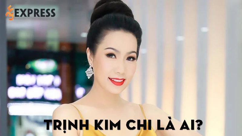 trinh-kim-chi-la-ai-35express