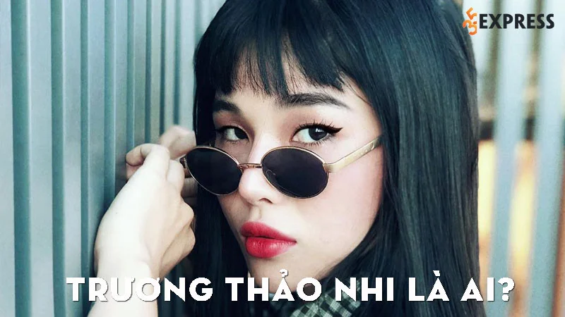 truong-thao-nhi-la-ai-35express
