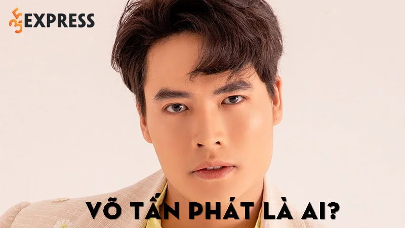 vo-tan-phat-la-ai-35express