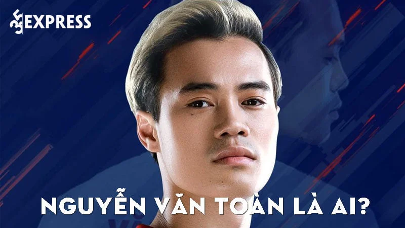 cau-thu-nguyen-van-toan-la-ai-35express
