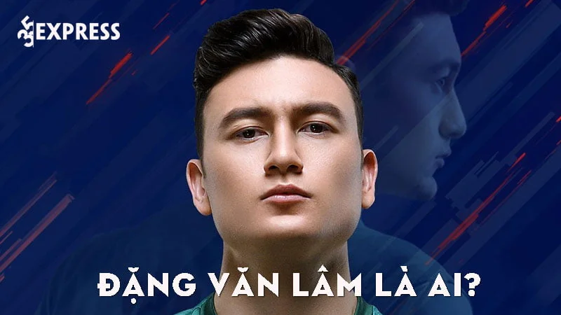 dang-van-lam-la-ai-35express