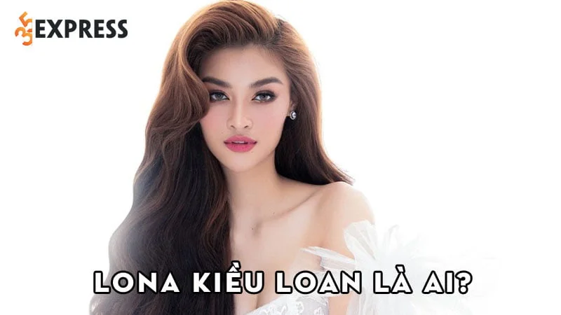 lona-kieu-loan-la-ai-35express