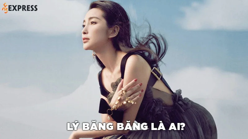 Lý Băng Băng là ai? Những thành tựu đạt được trong lĩnh vực điện ảnh