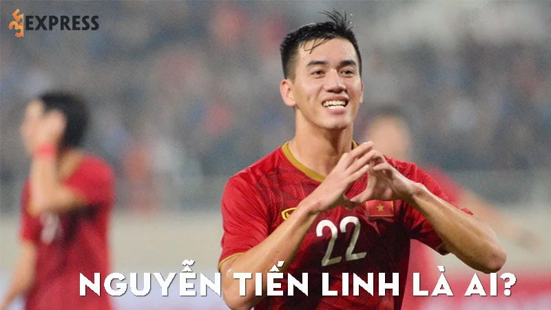nguyen-tien-linh-la-ai-35express