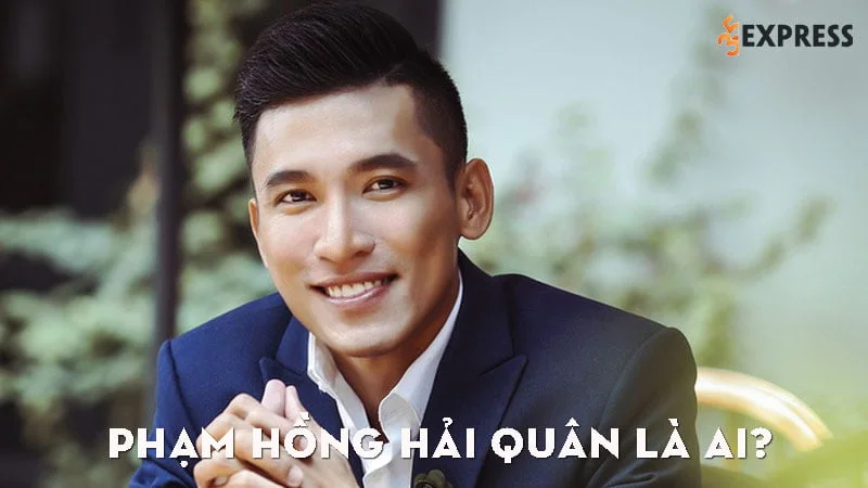 pham-hong-hai-quan-la-ai-35express