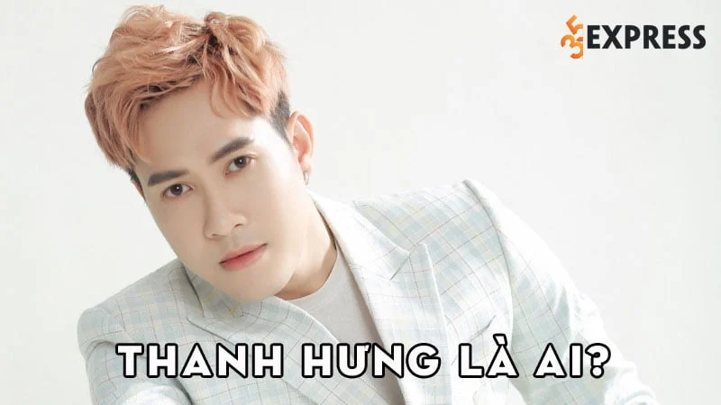 thanh-hung-la-ai-35express