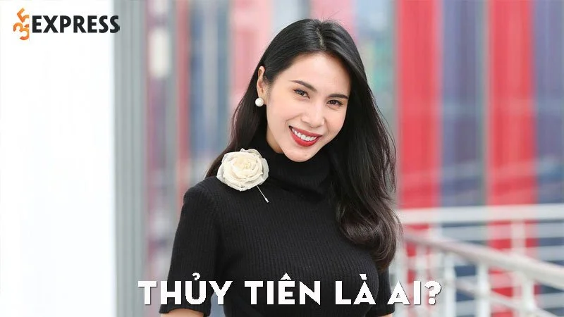 thuy-tien-la-ai-35express