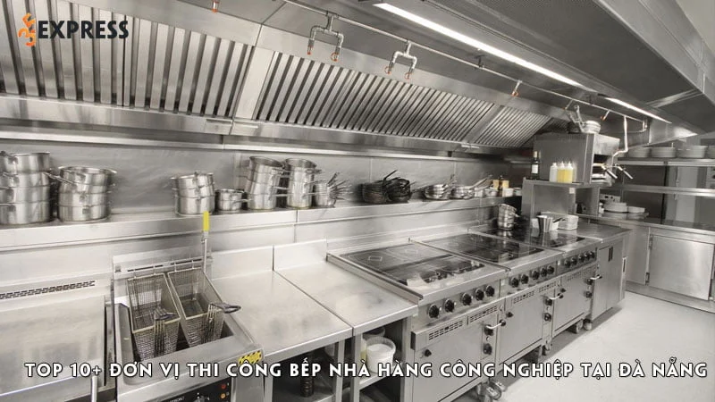 top-10-don-vi-thi-cong-bep-nha-hang-cong-nghiep-tai-da-nang-35express