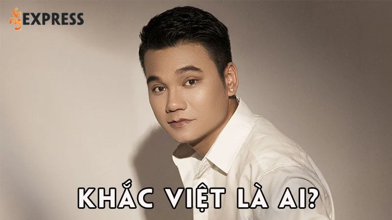 khac-viet-la-ai-35express