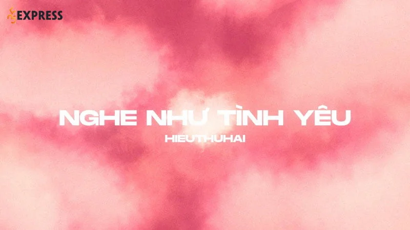 loi-bai-hat-nghe-nhu-tinh-yeu-hieuthuhai-prod-by-kewtiie-35express