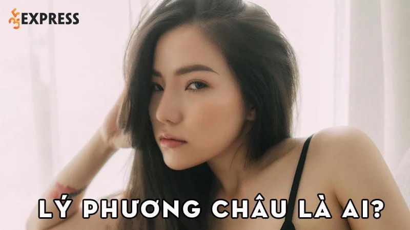 ly-phuong-chau-la-ai-35express