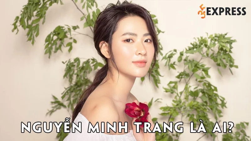 nguyen-minh-trang-la-ai-35express