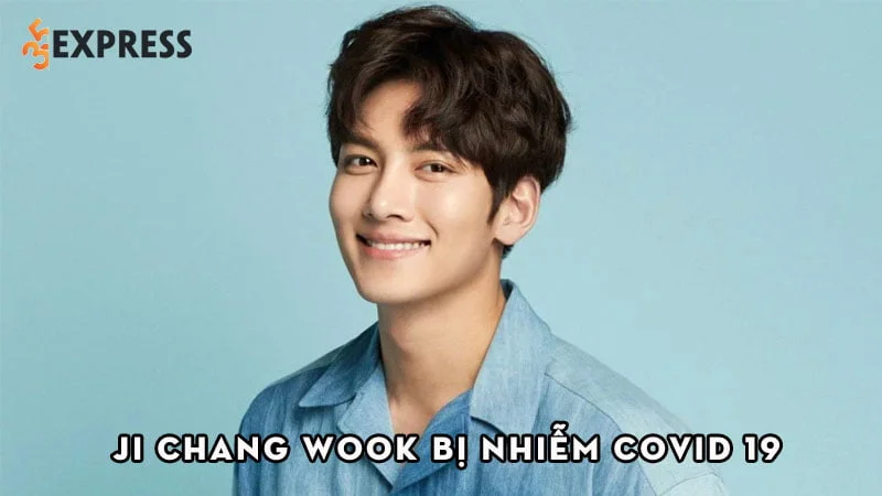 nong-ji-chang-wook-nhiem-covid-19-moi-lich-trinh-huy-bo-35express