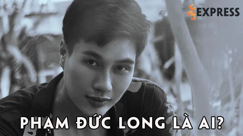 pham-duc-long-la-ai-35express
